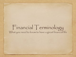 Financial Terminology

What you need to know to have a great financial life

 