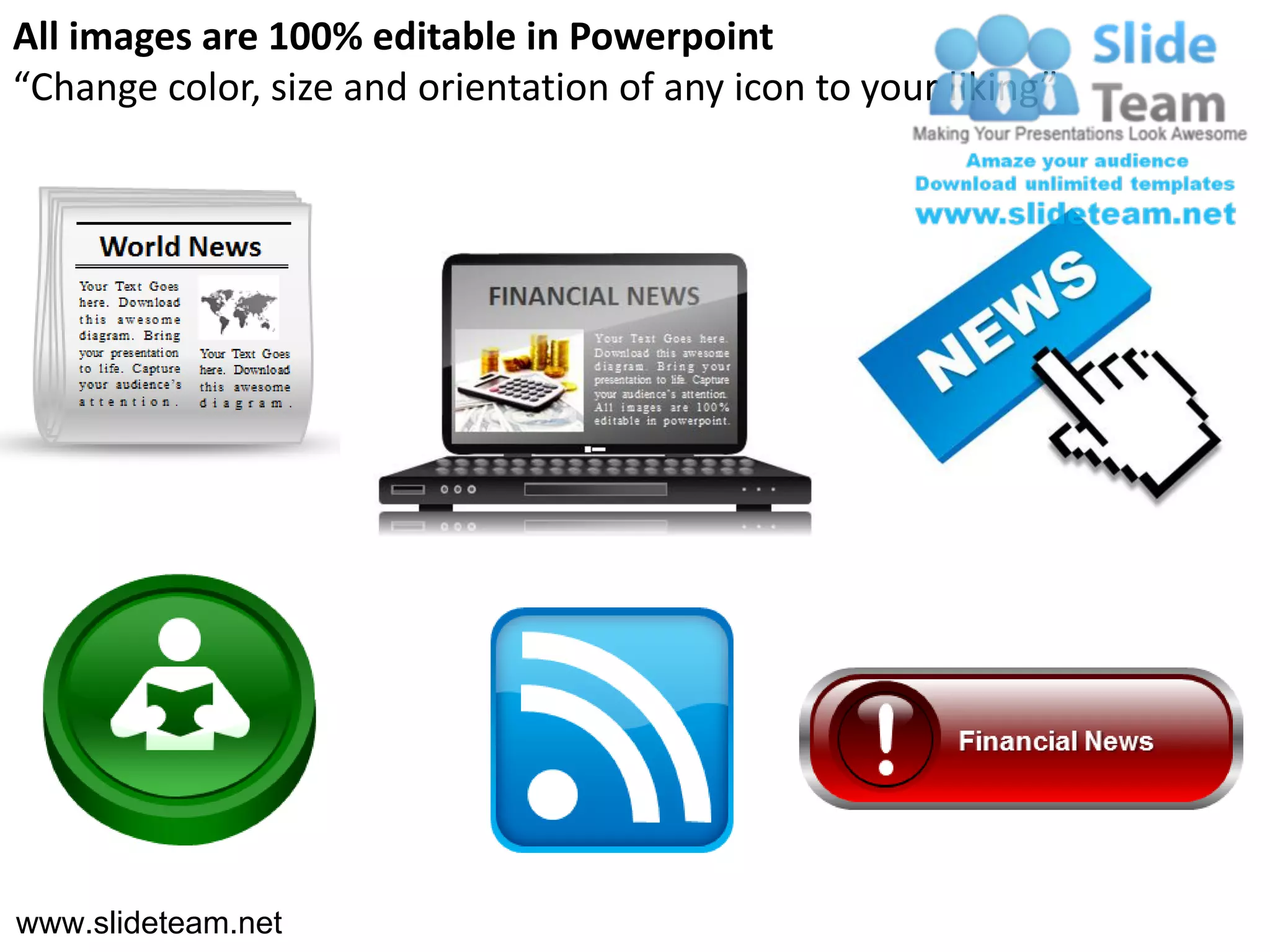 All images are 100% editable in Powerpoint
“Change color, size and orientation of any icon to your liking”




www.slideteam.net
 