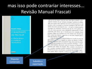 mas isso pode contrariar interesses...
Revisão Manual Frascati
Disputas
Comerciais Subsídio a
exportação
 