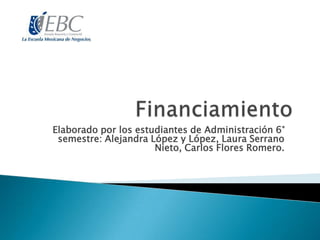 Elaborado por los estudiantes de Administración 6°
semestre: Alejandra López y López, Laura Serrano
Nieto, Carlos Flores Romero.
 