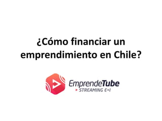 ¿Cómo financiar un
emprendimiento en Chile?
 