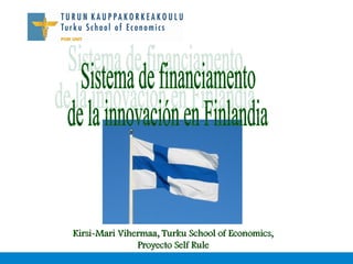 Kirsi-Mari Vihermaa, Turku School of Economics,
               Proyecto Self Rule
 