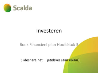 Investeren
Boek Financieel plan Hoofdstuk 3

Slideshare.net

jetidskes (aan elkaar)

 