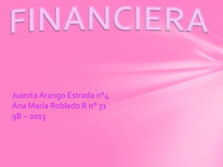 Juanita Arango Estrada n°4
Ana María Robledo R n° 31
9B – 2013
 