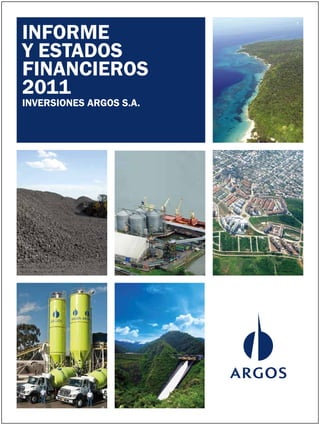 INFORME 
Y ESTADOS 
FINANCIEROS 
2011 
INVERSIONES ARGOS S.A. 
 