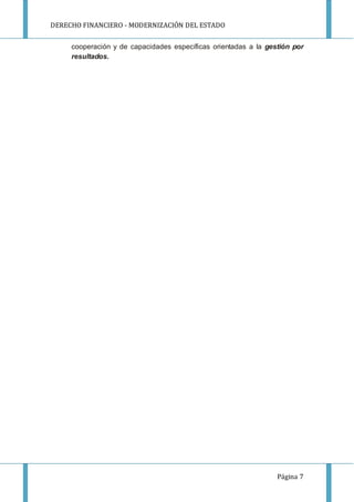 DERECHO FINANCIERO - MODERNIZACIÓN DEL ESTADO
Página 7
cooperación y de capacidades específicas orientadas a la gestión por
resultados.
 