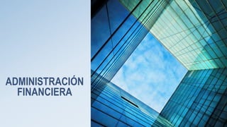 ADMINISTRACIÓN 
FINANCIERA 
 