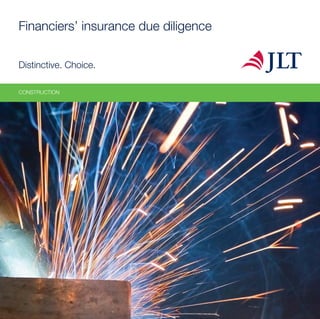 Financiers’ insurance due diligence

Distinctive. Choice.

CONSTRUCTION
 
