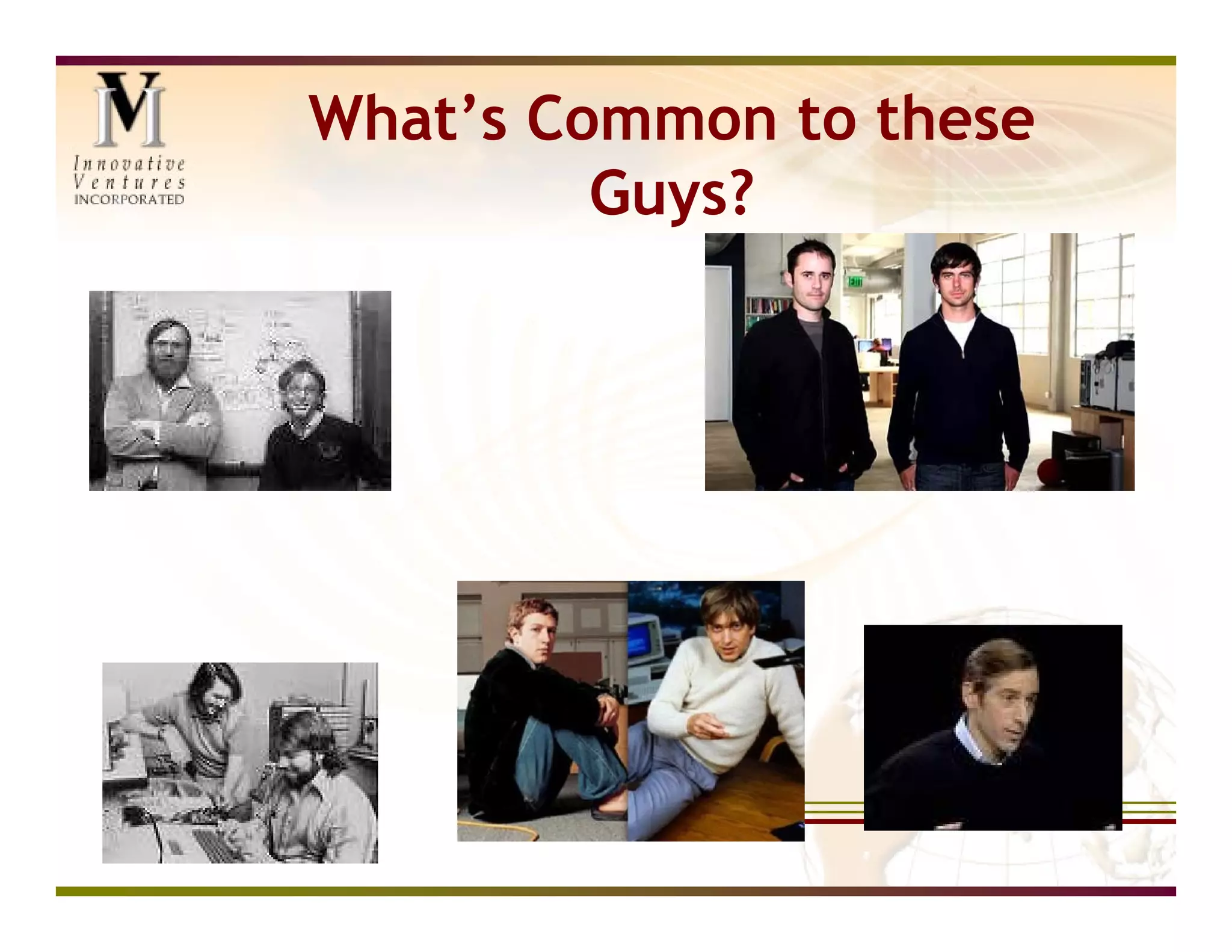 What’s Common to these
         Guys?
 