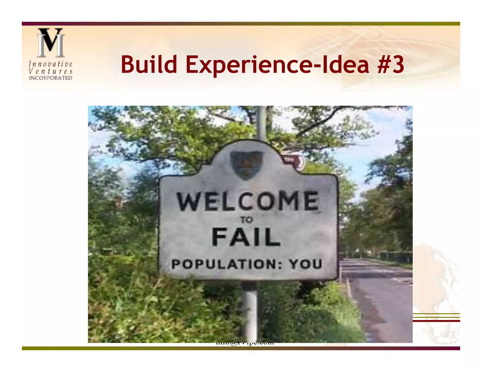 Build Experience-Idea #3




       www.IVIpe.com
       Info@IVIpe.com
 