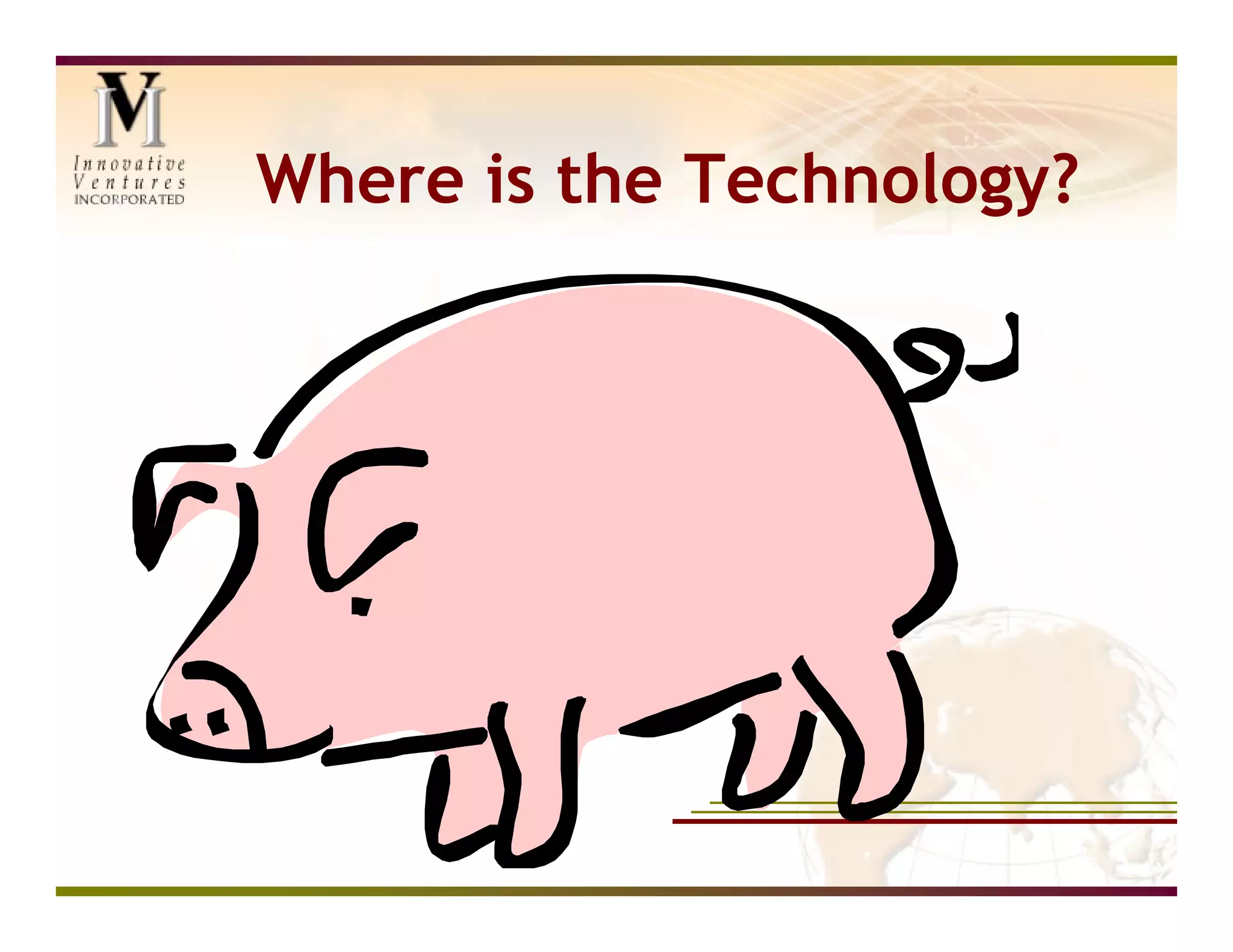 Where is the Technology?
 