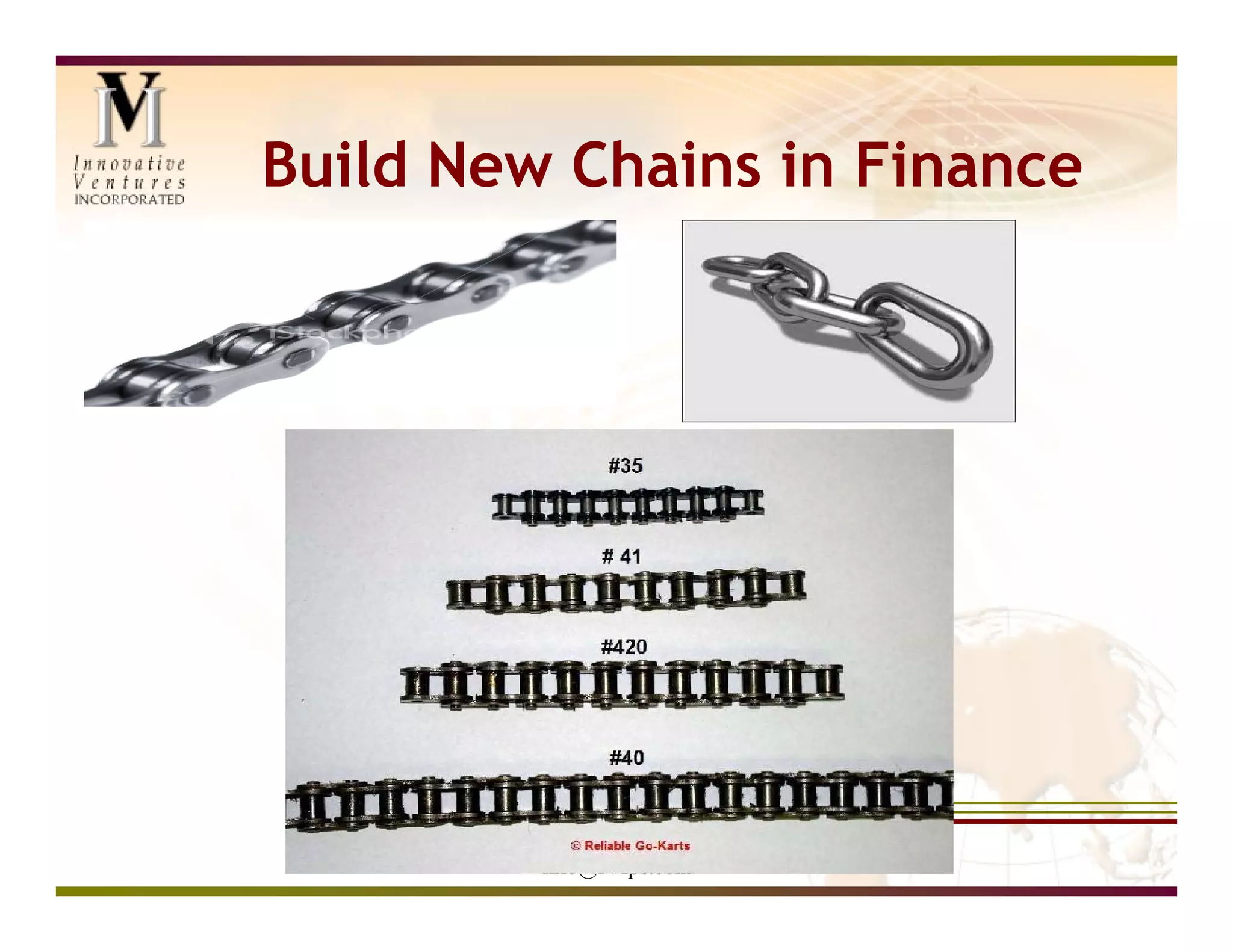 Build New Chains in Finance




         www.IVIpe.com
         Info@IVIpe.com
 