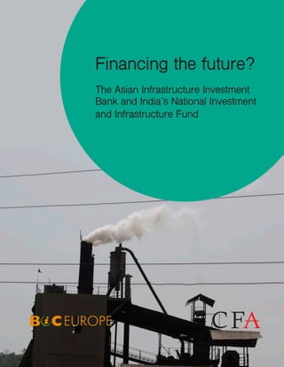 Financing the future?
The Asian Infrastructure Investment
Bank and India’s National Investment
and Infrastructure Fund
 