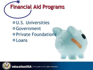 Financial Aid Programs U.S. Universities Government Private Foundations Loans 