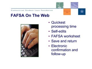 Quickest processing time Self-edits FAFSA worksheet Save and return Electronic confirmation and follow-up FAFSA On The Web 