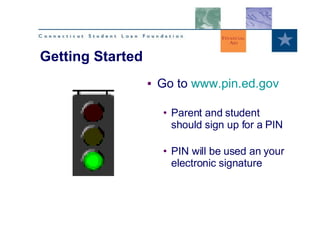 Go to  www.pin.ed.gov Parent and student should sign up for a PIN PIN will be used an your electronic signature Getting Started 