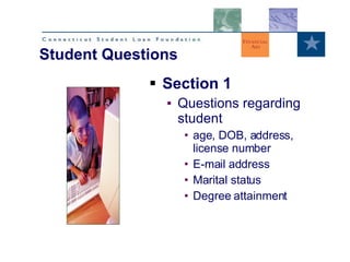 Section 1 Questions regarding student age, DOB, address, license number E-mail address Marital status Degree attainment Student Questions 