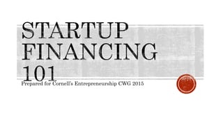 Prepared for Cornell’s Entrepreneurship CWG 2015
 