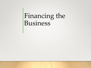 Financing the
Business
 