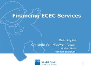 Financing ECEC Services Bea Buysse Christele Van Nieuwenhuyzen Kind en Gezin Flanders (Belgium) 