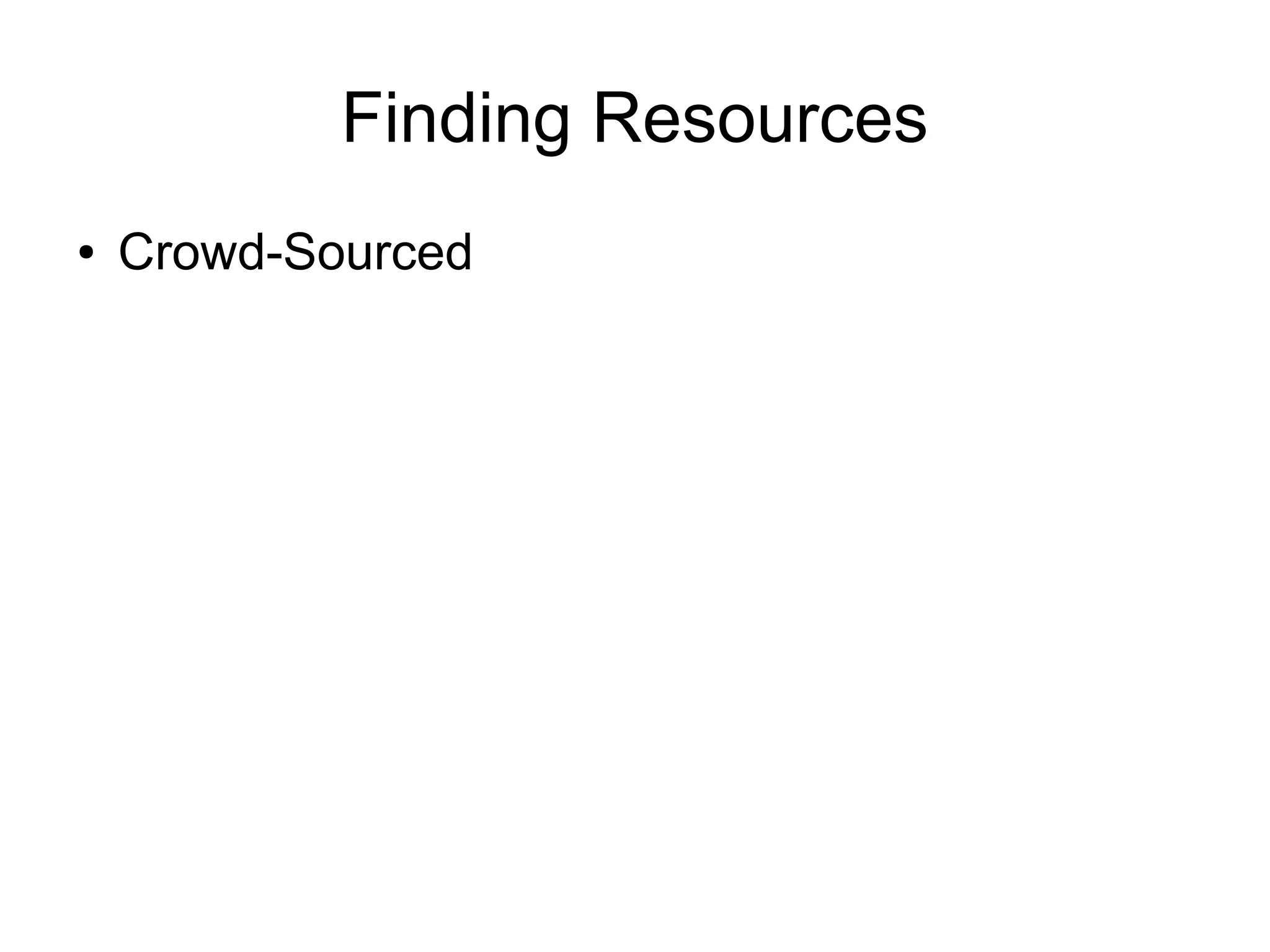Finding Resources
●   Crowd-Sourced
 