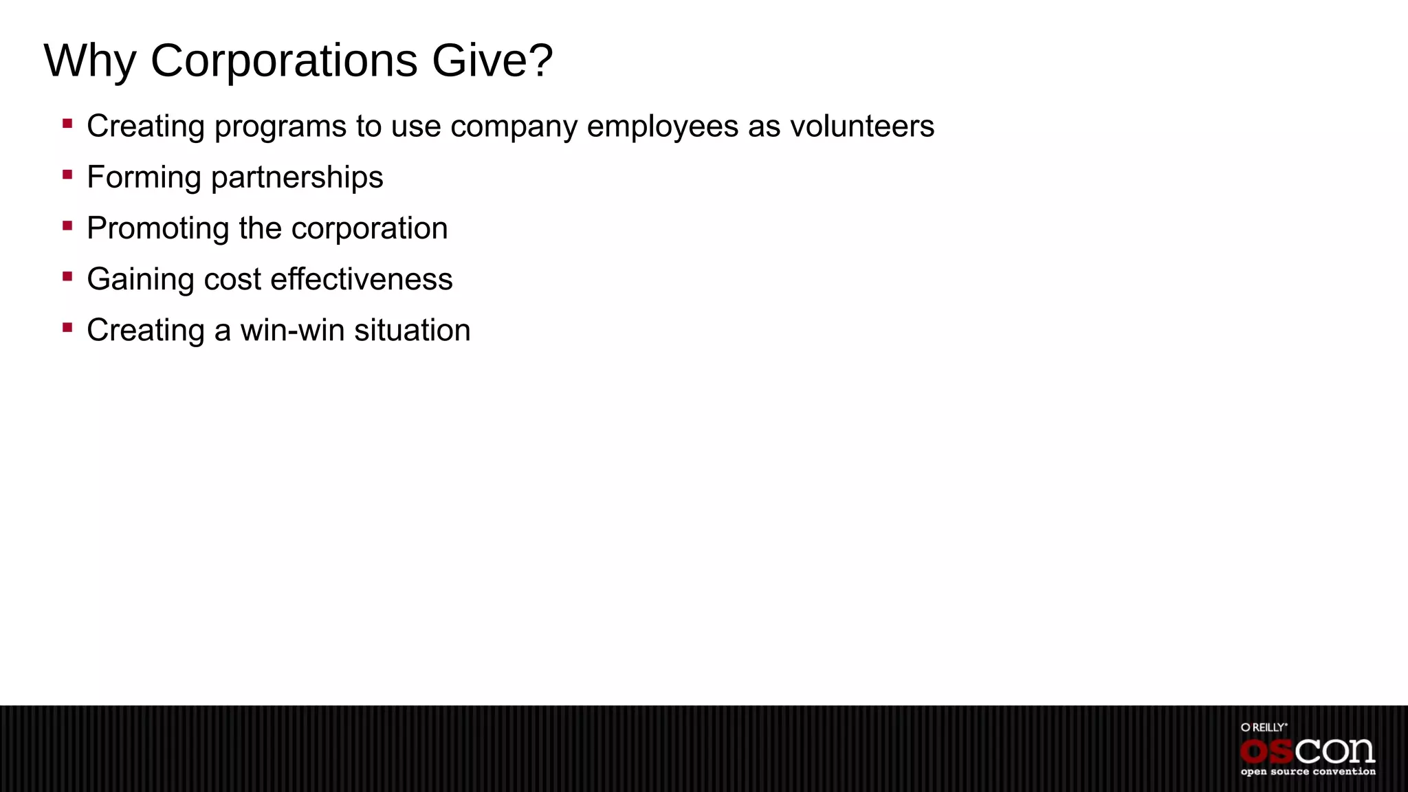 Why Corporations Give?
 Creating programs to use company employees as volunteers
 Forming partnerships
 Promoting the corporation
 Gaining cost effectiveness
 Creating a win-win situation
 
