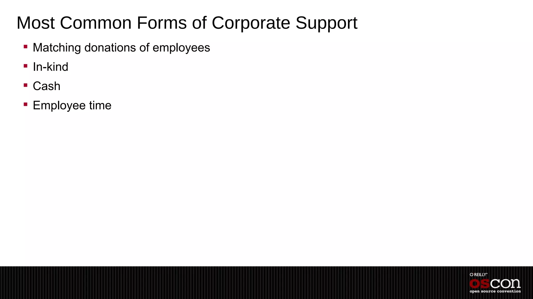 Most Common Forms of Corporate Support
 Matching donations of employees
 In-kind
 Cash
 Employee time
 