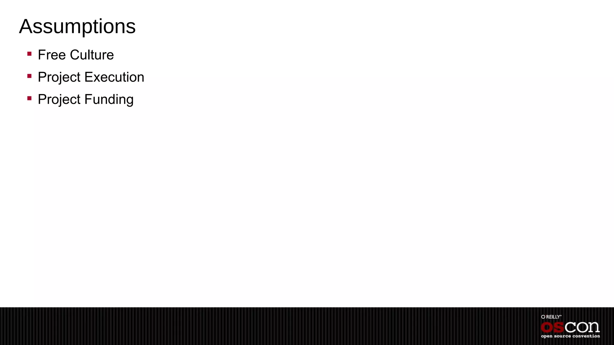 Assumptions
 Free Culture
 Project Execution
 Project Funding
 