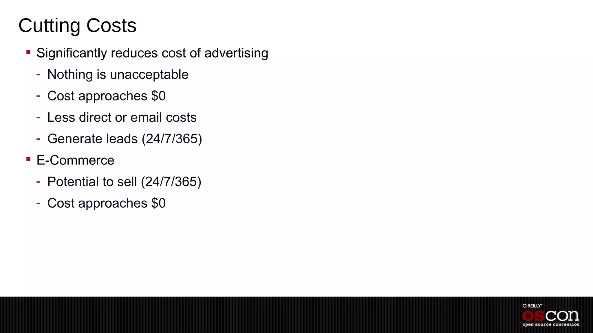 Cutting Costs
 Significantly reduces cost of advertising
 - Nothing is unacceptable
 - Cost approaches $0
 - Less direct or email costs
 - Generate leads (24/7/365)
 E-Commerce
 - Potential to sell (24/7/365)
 - Cost approaches $0
 