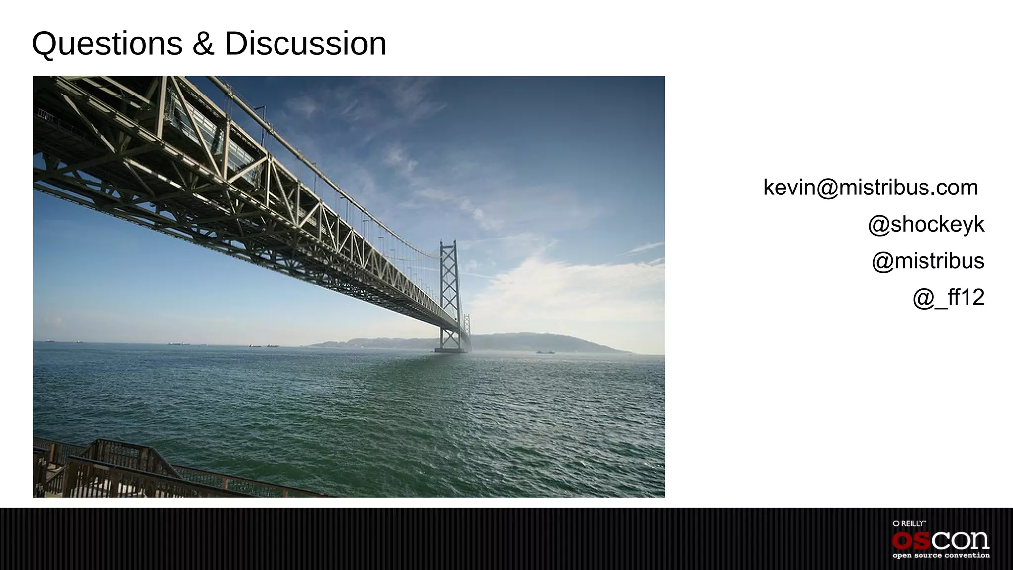 Questions & Discussion



                         kevin@mistribus.com
                                  @shockeyk
                                  @mistribus
                                      @_ff12
 