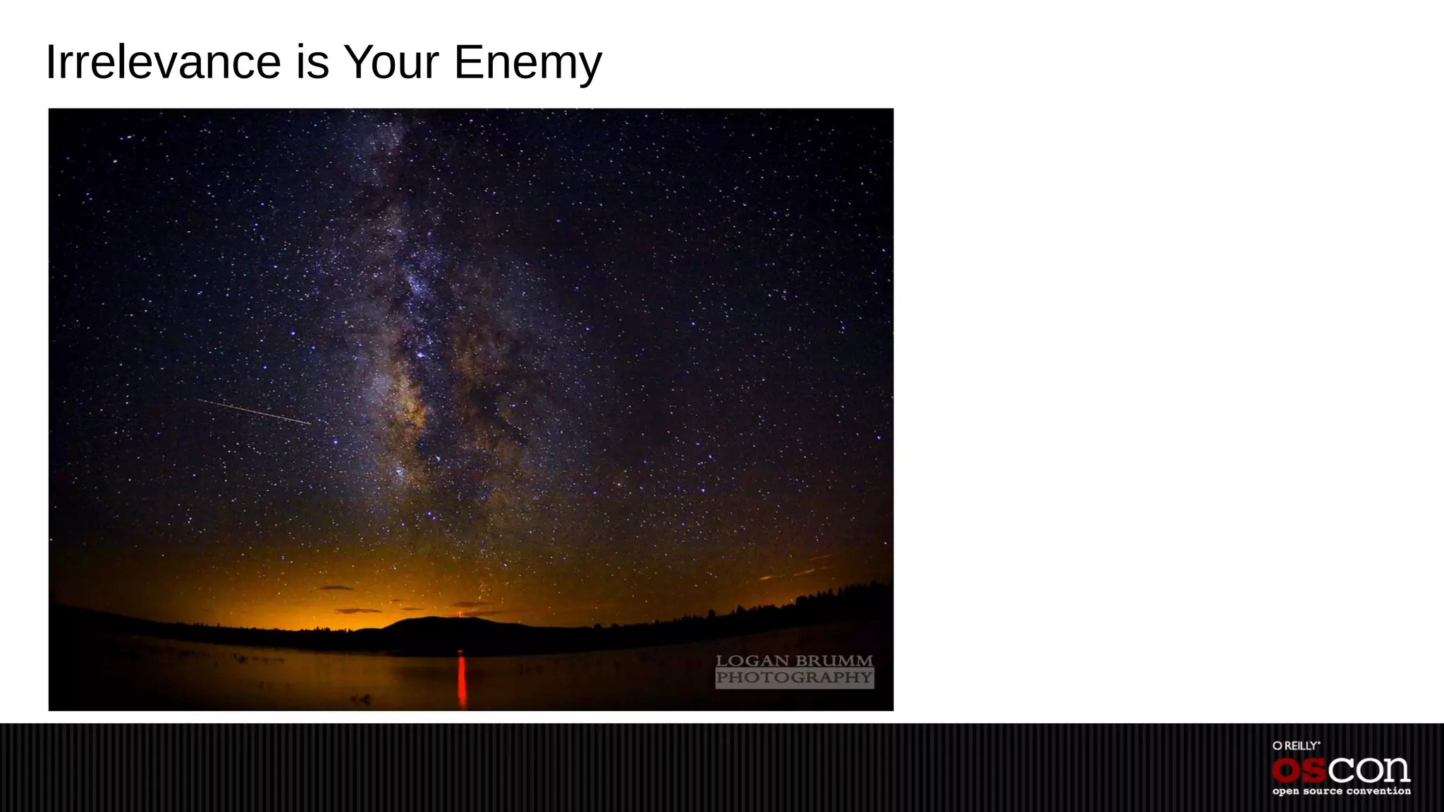 Irrelevance is Your Enemy
 