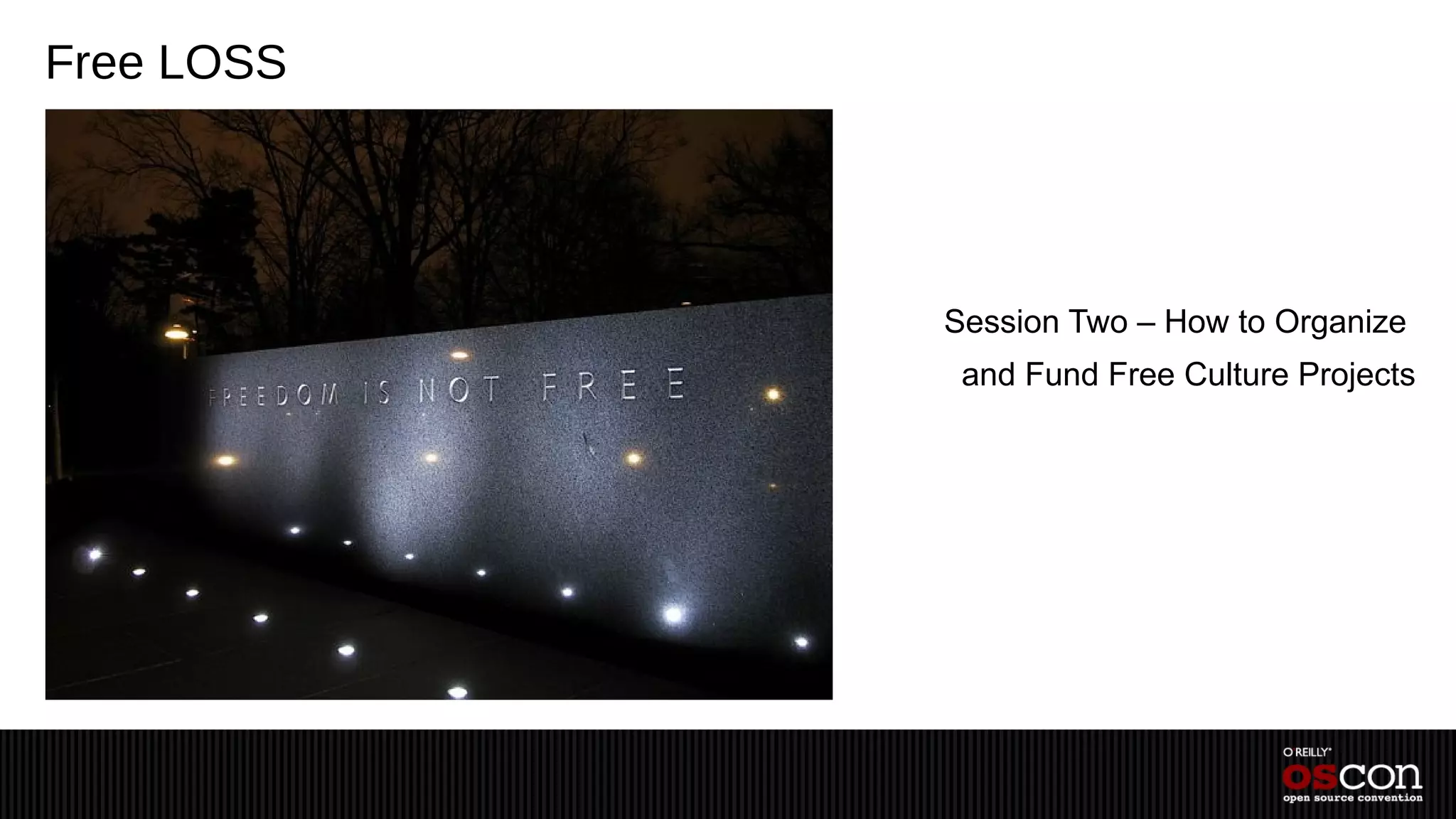 Free LOSS




            Session Two – How to Organize
             and Fund Free Culture Projects
 