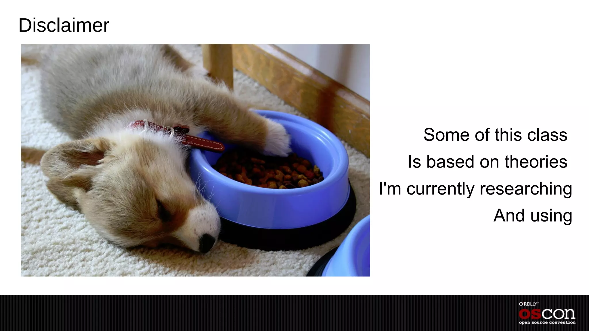 Disclaimer




                  Some of this class
                Is based on theories
             I'm currently researching
                           And using
 