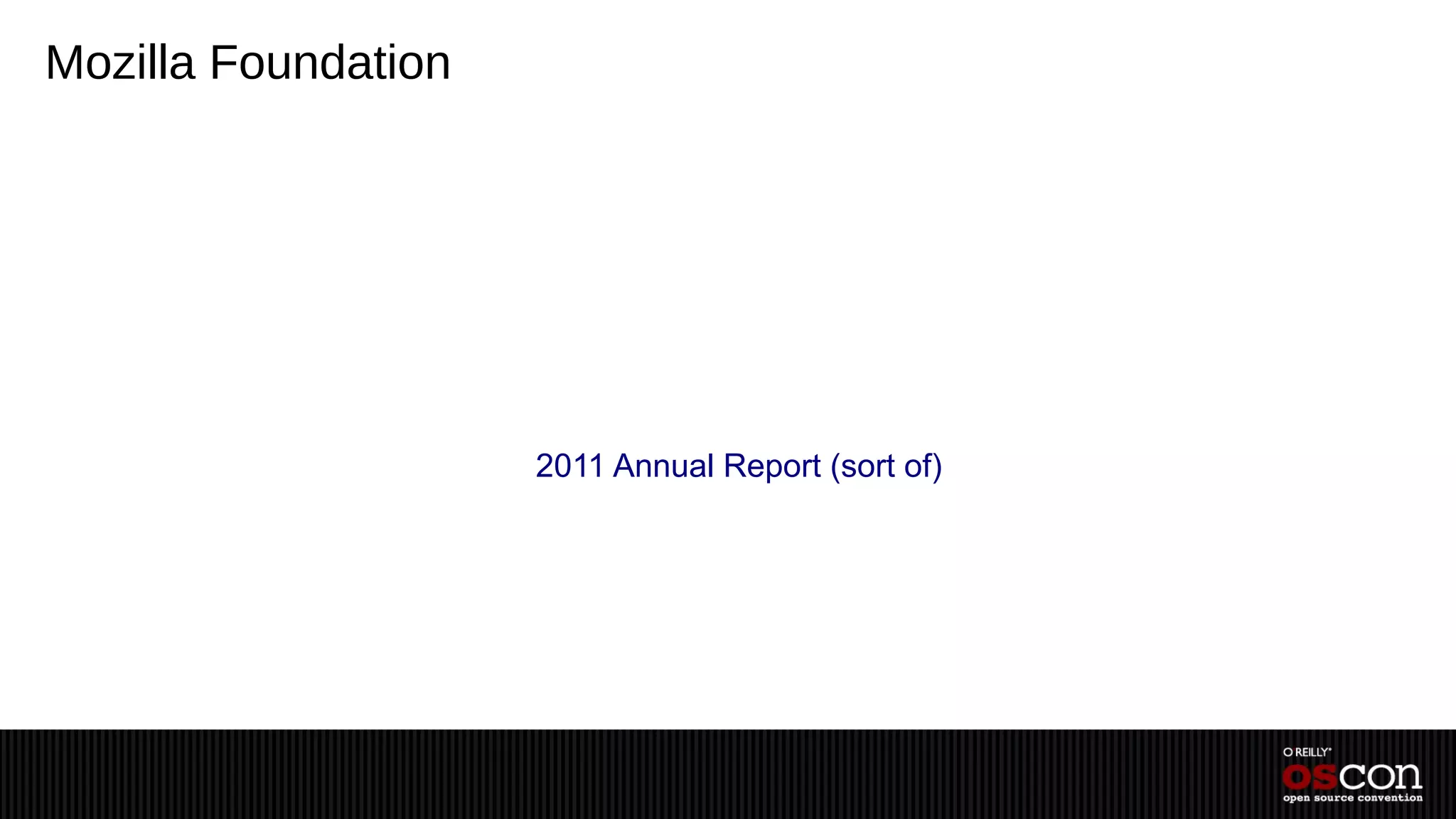 Mozilla Foundation




                     2011 Annual Report (sort of)
 