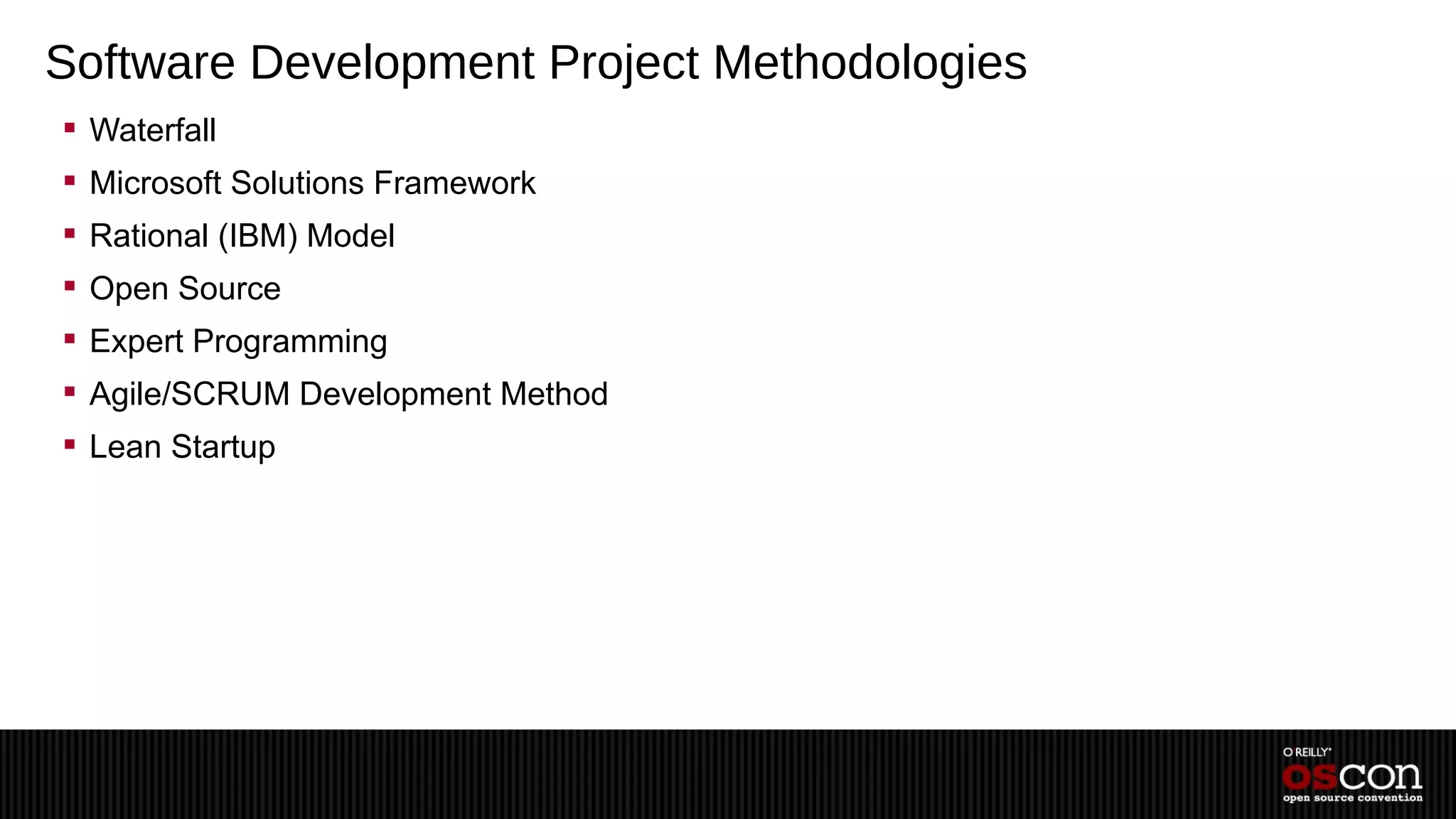Software Development Project Methodologies
 Waterfall
 Microsoft Solutions Framework
 Rational (IBM) Model
 Open Source
 Expert Programming
 Agile/SCRUM Development Method
 Lean Startup
 