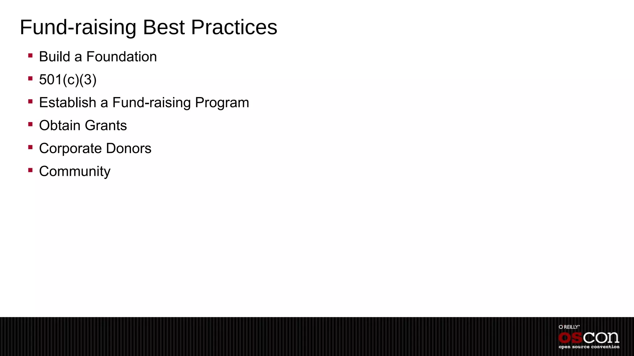 Fund-raising Best Practices
 Build a Foundation
 501(c)(3)
 Establish a Fund-raising Program
 Obtain Grants
 Corporate Donors
 Community
 