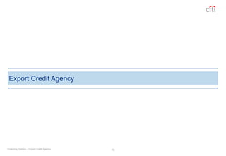 10
Export Credit Agency
Financing Options – Export Credit Agency
 