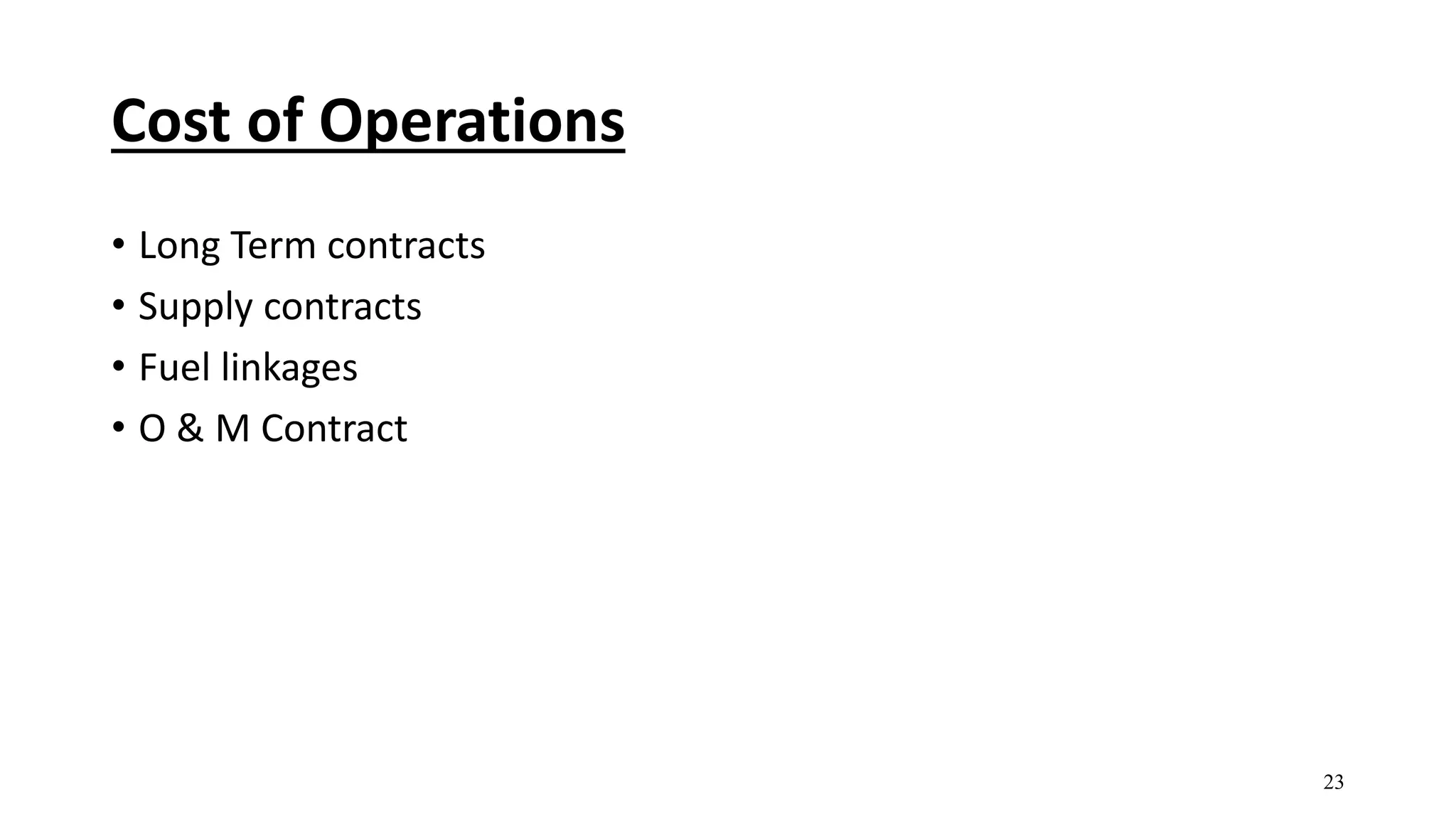 Cost of Operations
• Long Term contracts
• Supply contracts
• Fuel linkages
• O & M Contract
23
 