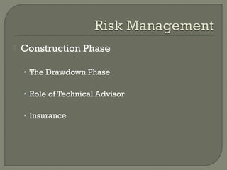    Construction Phase

    • The Drawdown Phase

    • Role of Technical Advisor

    • Insurance
 