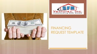 FINANCING
REQUEST TEMPLATE
 