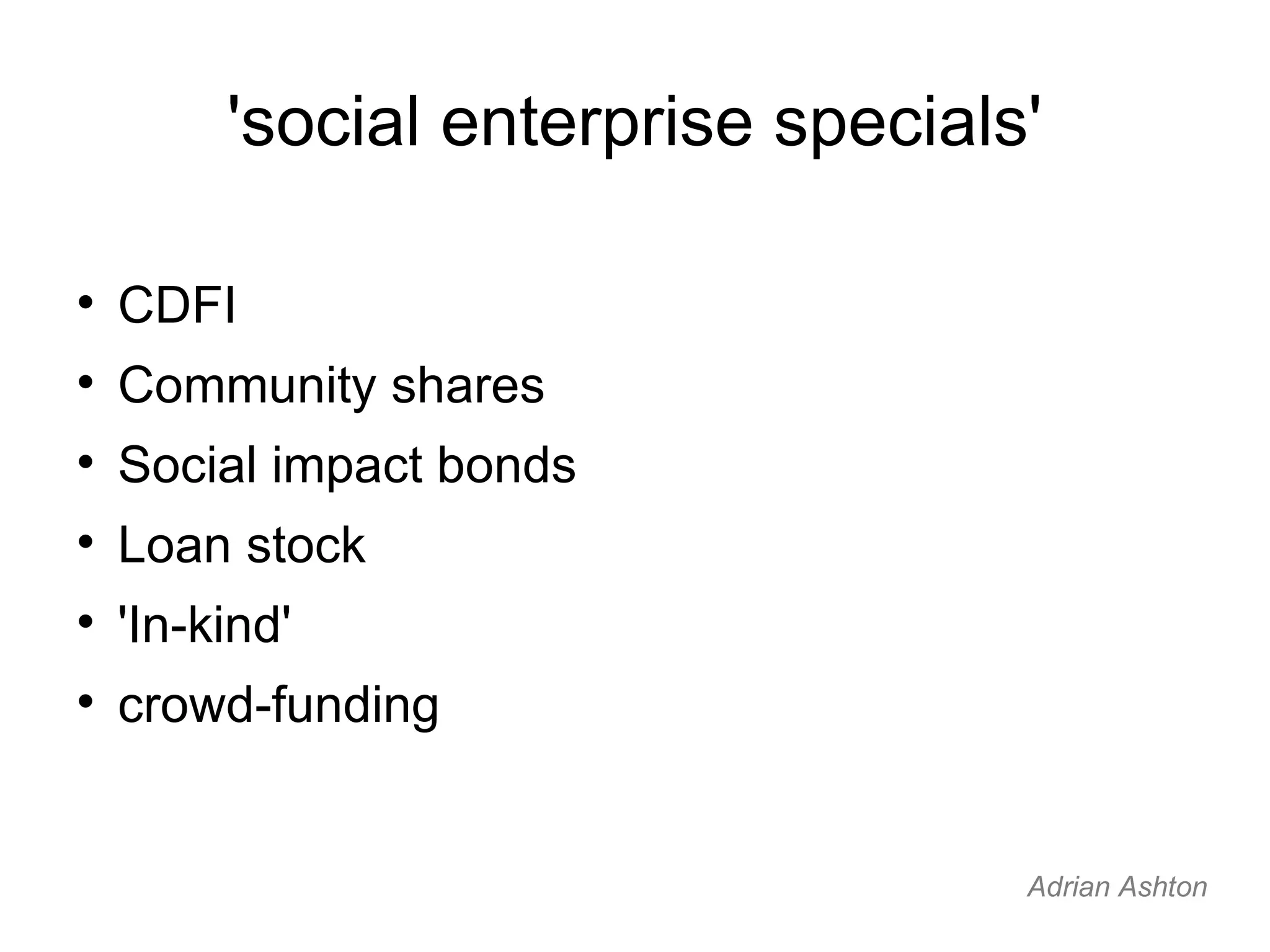 'social enterprise specials' CDFI Community shares Social impact bonds Loan stock 'In-kind' crowd-funding Adrian Ashton