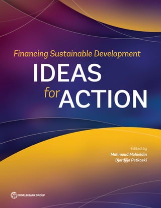 Ideas
for
Action
Edited by
Mahmoud Mohieldin
Djordjija Petkoski
Financing Sustainable Development
 