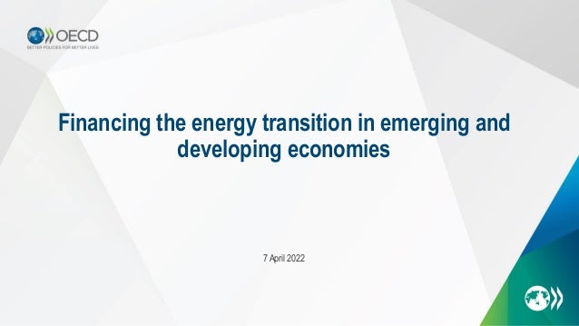 Financing the energy transition in emerging and
developing economies
7 April 2022
 