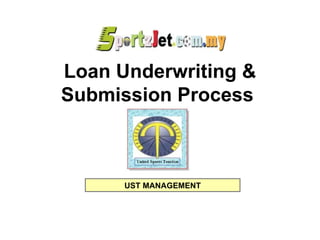 Loan Underwriting & Submission Process  UST MANAGEMENT 