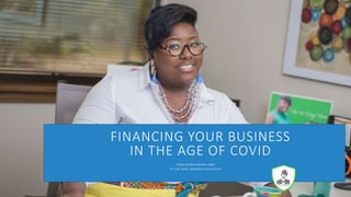 FINANCING YOUR BUSINESS
IN THE AGE OF COVID
CHISA PENNIX-BROWN, MBA
NC’S #1 SMALL BUSINESS FACILITATOR
 