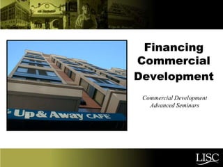 Financing
Commercial
Development
Commercial Development
Advanced Seminars
 