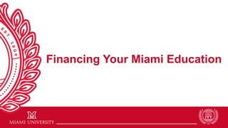 MiamiOH.edu/publicivy
Financing Your Miami Education
 