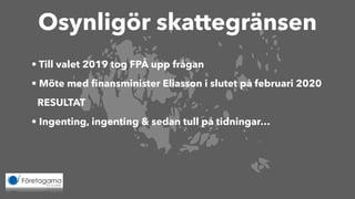 Osynligör skattegränsen
• Till valet 2019 tog FPÅ upp frågan


• Möte med
fi
nansminister Eliasson i slutet på februari 2020


RESULTAT


• Ingenting, ingenting & sedan tull på tidningar…
 