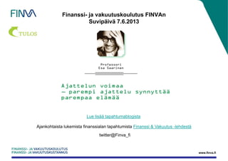 Finanssi- ja vakuutuskoulutus FINVAn
Suvipäivä 7.6.2013

Lue lisää tapahtumablogista
Ajankohtaista lukemista finanssialan tapahtumista Finanssi & Vakuutus -lehdestä
twitter@Finva_fi

www.finva.fi

 