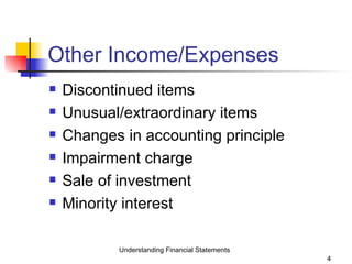 Other Income/Expenses Discontinued items Unusual/extraordinary items Changes in accounting principle Impairment charge Sale of investment Minority interest Understanding Financial Statements 